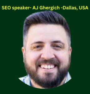 SEO speaker- AJ Ghergich -Dallas, USA