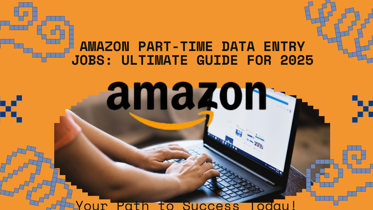 Amazon Part-Time Data Entry Jobs Ultimate Guide for 2025