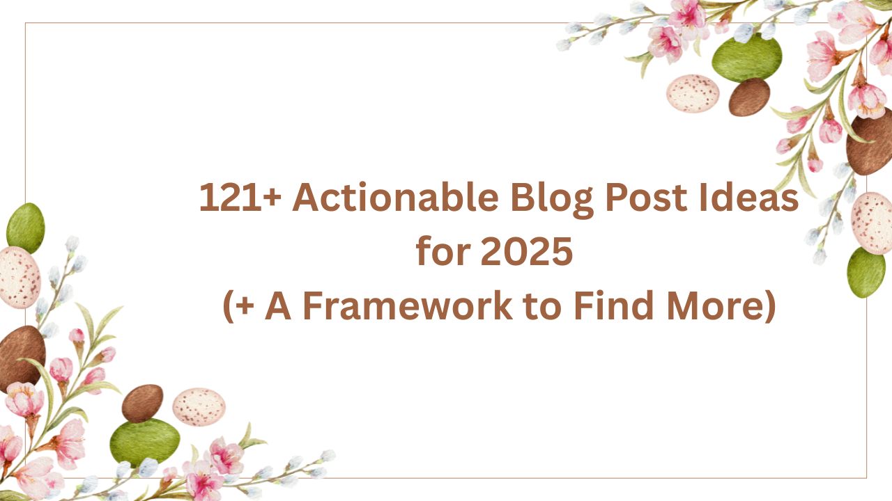 Actionable Blog Post Ideas with writing framework
